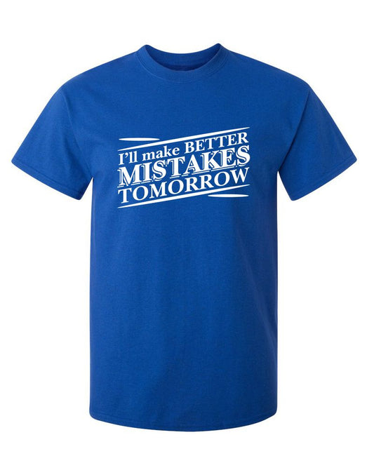I'll Make Better Mistakes Tomorrow