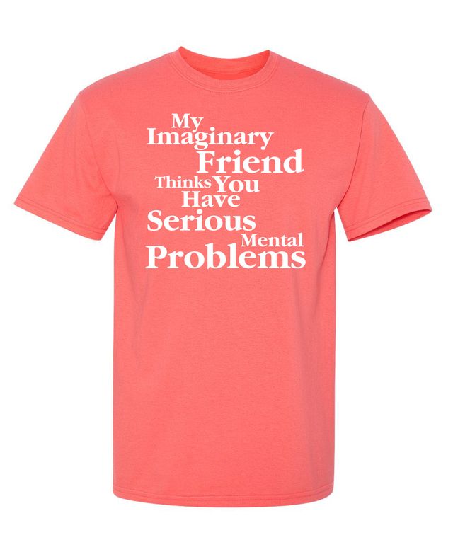 My Imaginary Friend Thinks You Have Serious Mental Problems