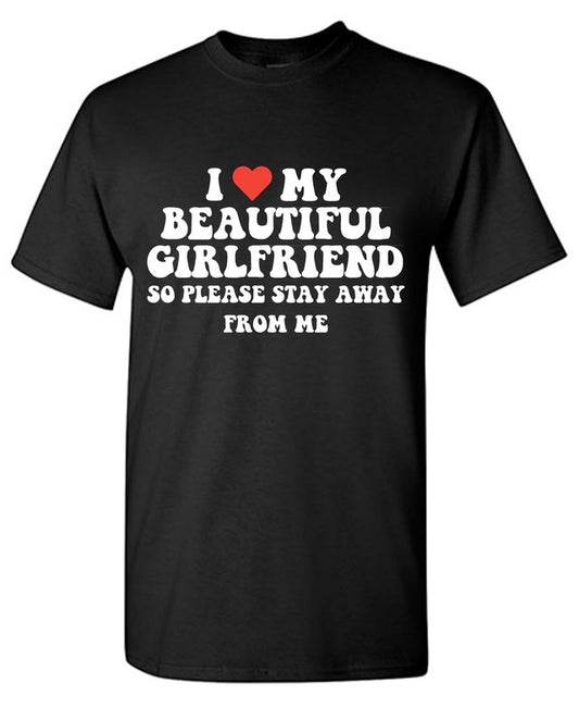 I Love My Beautiful Girlfriend So Please Stay Away From Me T-Shirt