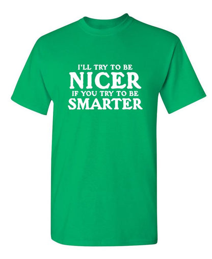 I'll Try To Be Nicer If You Try To Be Smarter T-Shirt