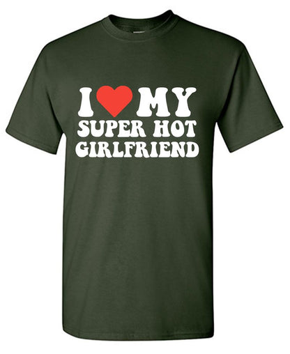 I Love My Super Hot Girlfriend T-Shirt
