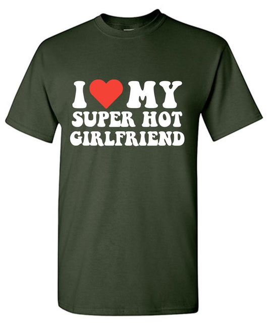 I Love My Super Hot Girlfriend T-Shirt