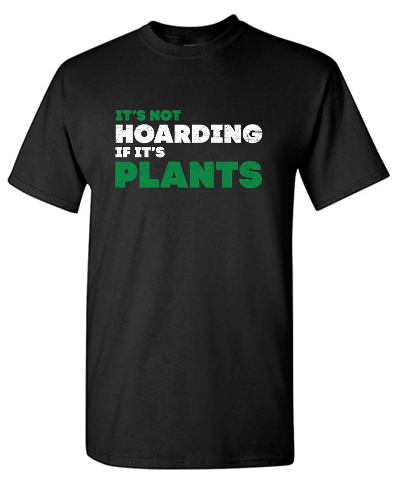 Funny T-Shirts design "Its not Hoarding If Its Plants T-Shirt"