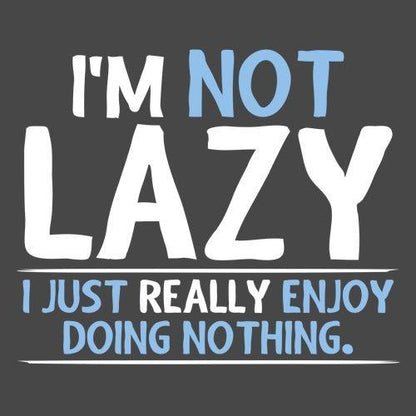 Funny T-Shirts design "I'm Not Lazy, I Just Enjoy Doing Nothing"