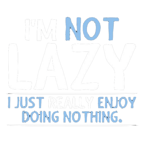 Funny T-Shirts design "I'm Not Lazy, I Just Enjoy Doing Nothing"