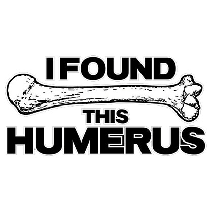 Funny T-Shirts design "I Found This Humerus"