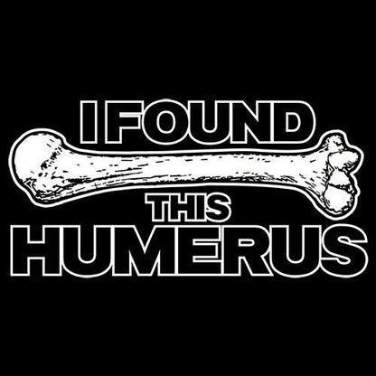Funny T-Shirts design "I Found This Humerus"