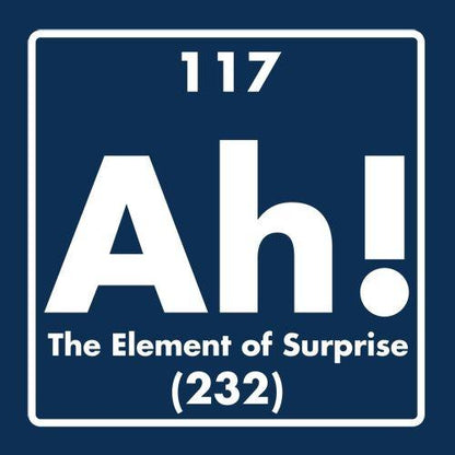 Funny T-Shirts design "Ah! The Element Of Surprise"