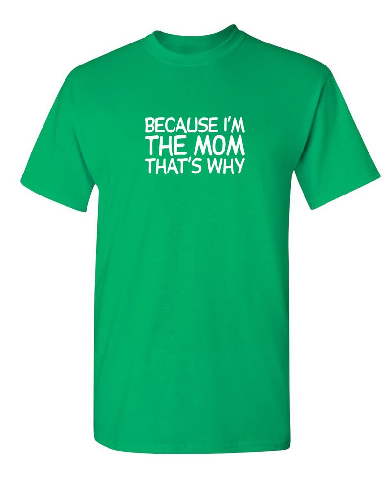 Funny T-Shirts design "Because I'm The Mom That's Why T-Shirt"