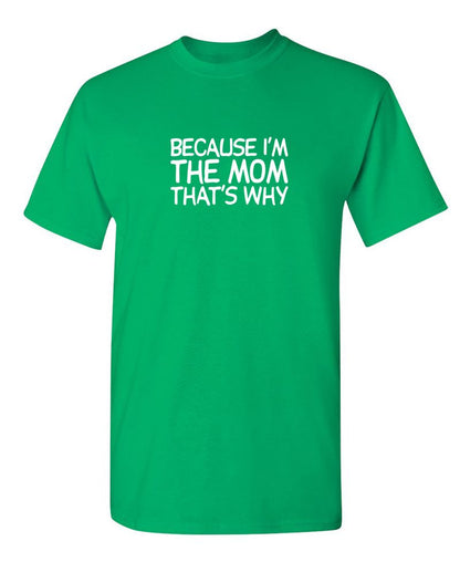 Funny T-Shirts design "Because I'm The Mom That's Why T-Shirt"