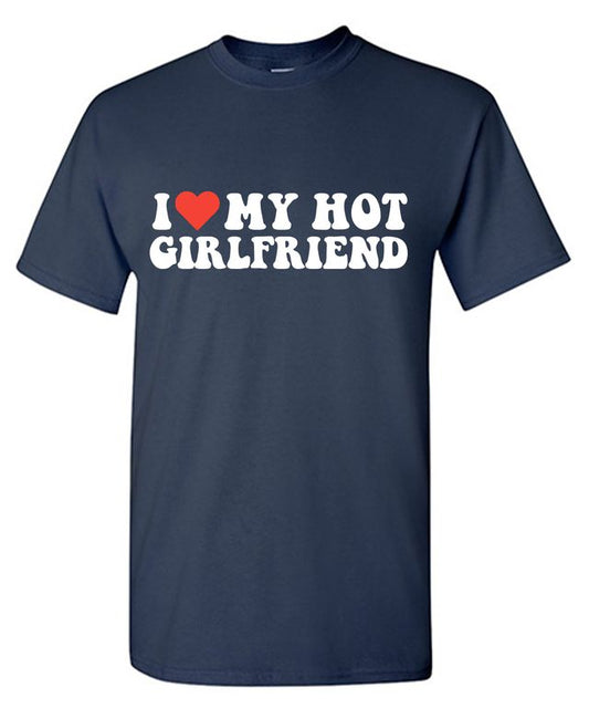 I Love My Hot Girlfriend T-Shirt
