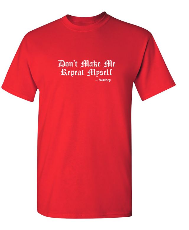 Don't Make Me Repeat Myself -History