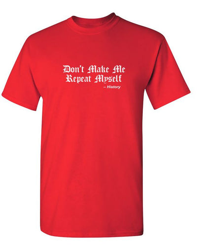 Don't Make Me Repeat Myself -History
