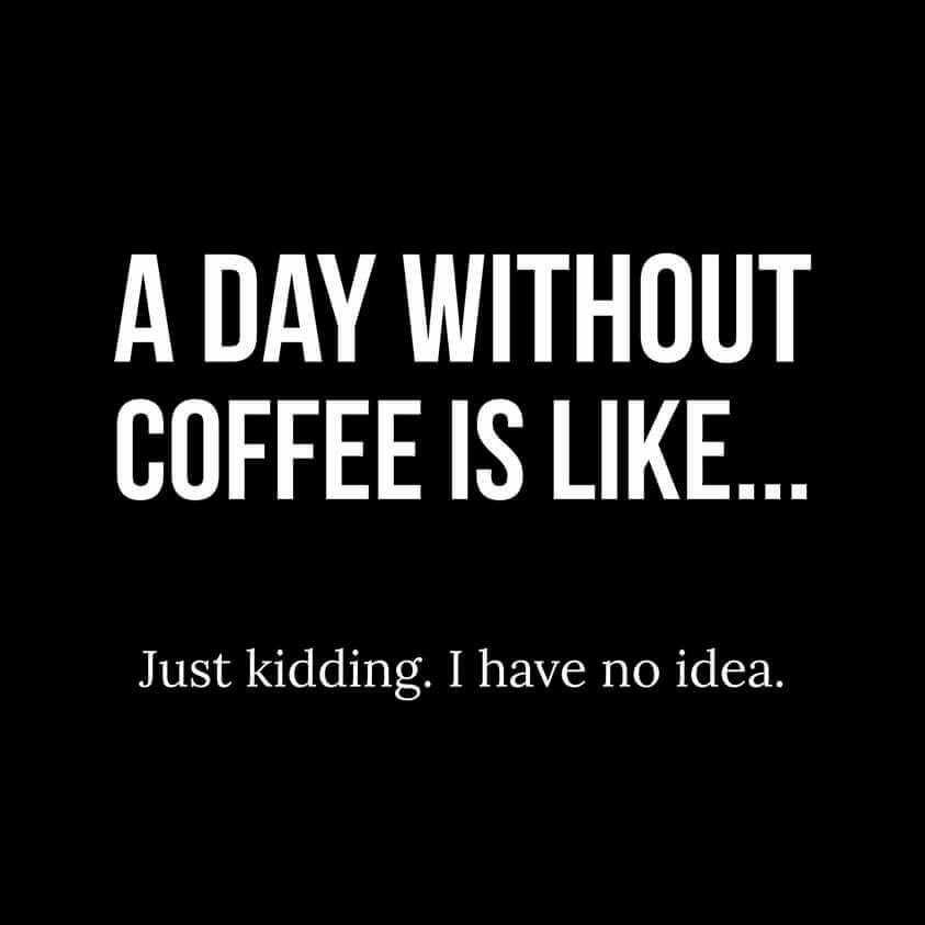 A Day Without Coffee Is Like T-Shirt