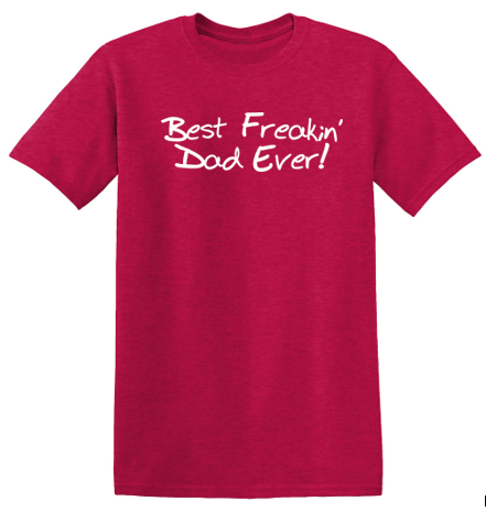 Best Freakin' Dad Ever - Funny T Shirts & Graphic Tees