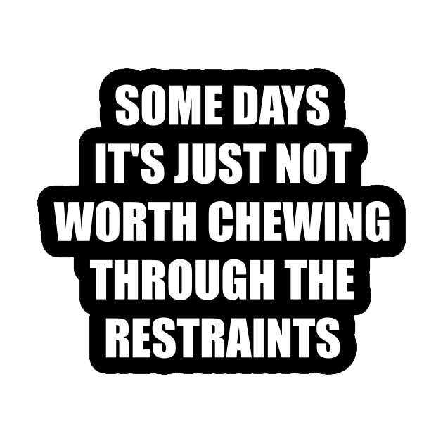 Some Days, It's Just Not Worth Chewing T-Shirt