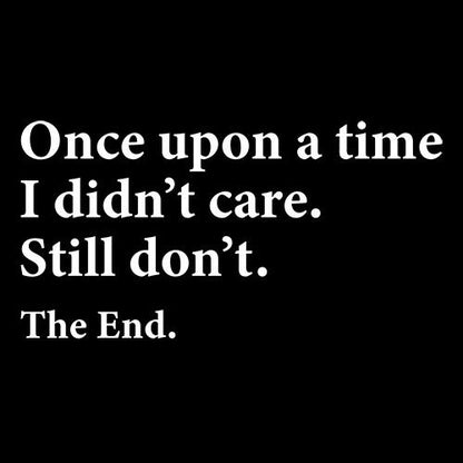 Funny T-Shirts design "Once Upon A time I Didn't Care Still Don't The End"