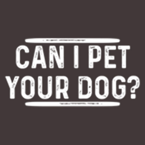 Can I Pet Your Dog? T-Shirt - Roadkill T Shirts