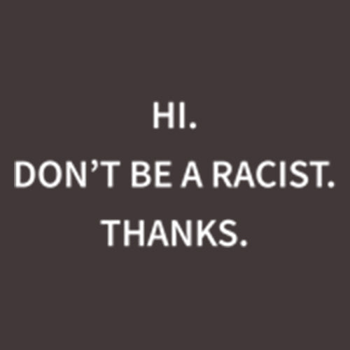 Don't Be Racist Thanks - Funny T Shirts & Graphic Tees