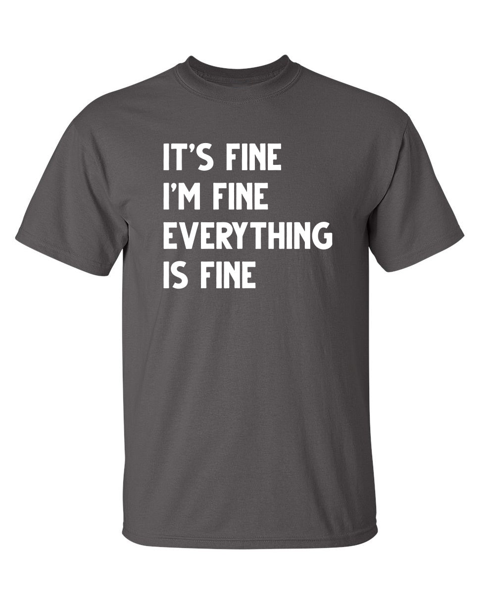 It's Fine I'm Fine Everything Is Fine - Funny T Shirts & Graphic Tees