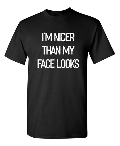 I'm Nicer Than My Face Looks - Funny T Shirts & Graphic Tees