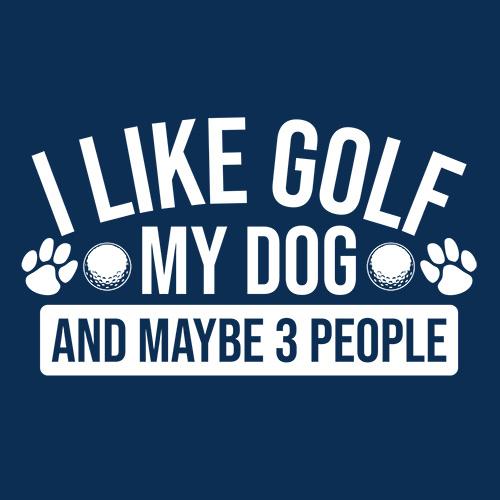 I Like Golf My Dog and Maybe Three People