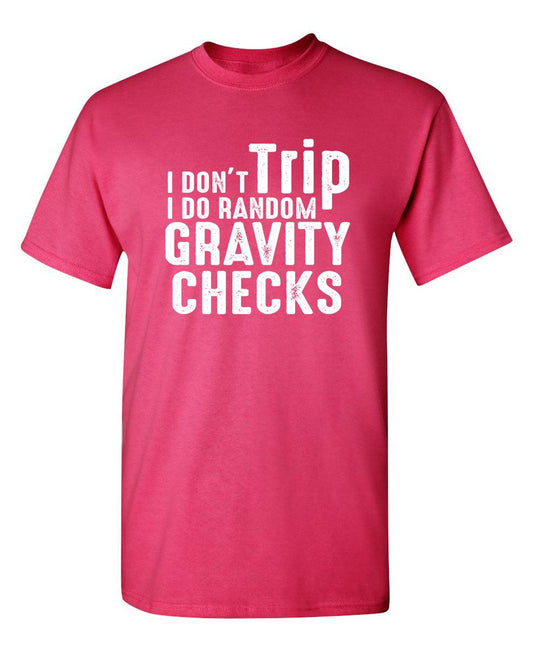 Funny T-Shirts design "I Don't Trip I Do Random Gravity Checks"