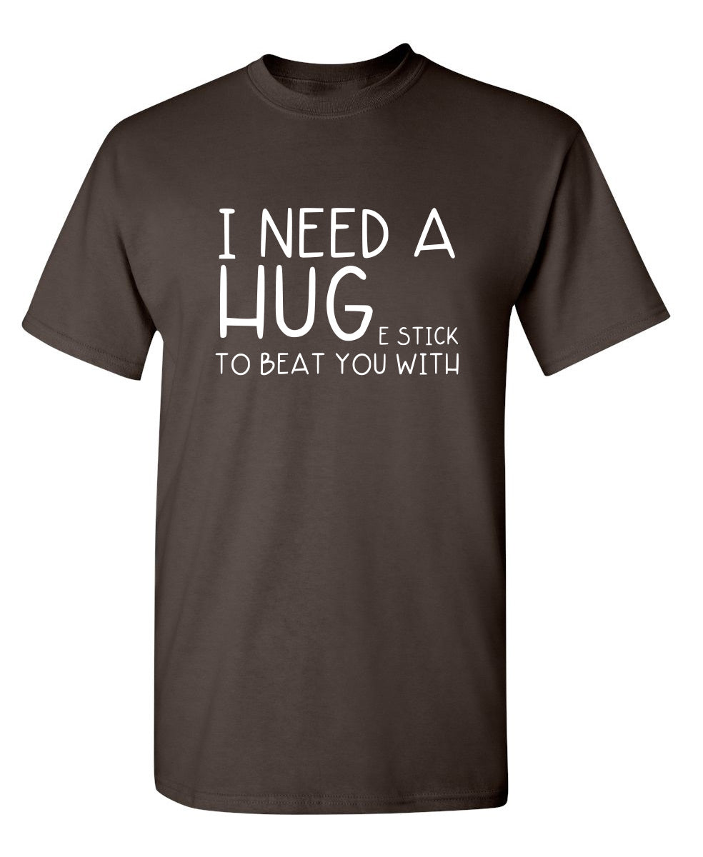 I Need A Huge Stick To Beat You With - Funny T Shirts & Graphic Tees