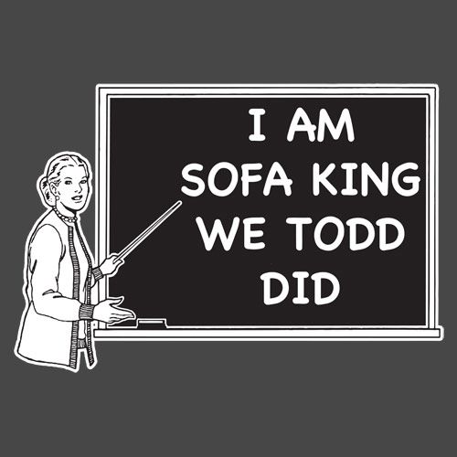 I Am Sofa King We Todd Did