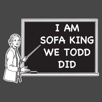 I Am Sofa King We Todd Did - Funny T Shirts & Graphic Tees