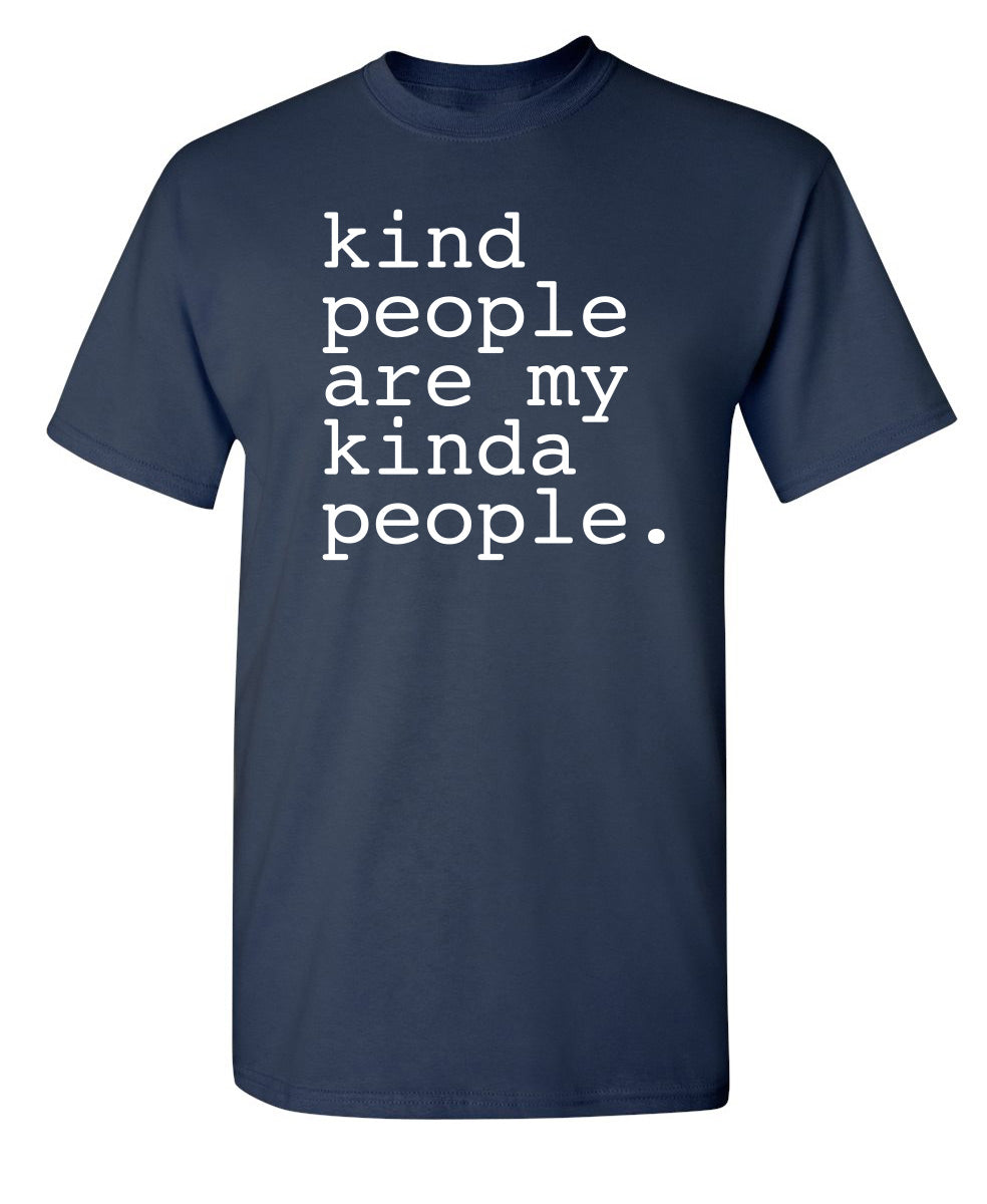 Kind People Are My Kinda People - Funny T Shirts & Graphic Tees