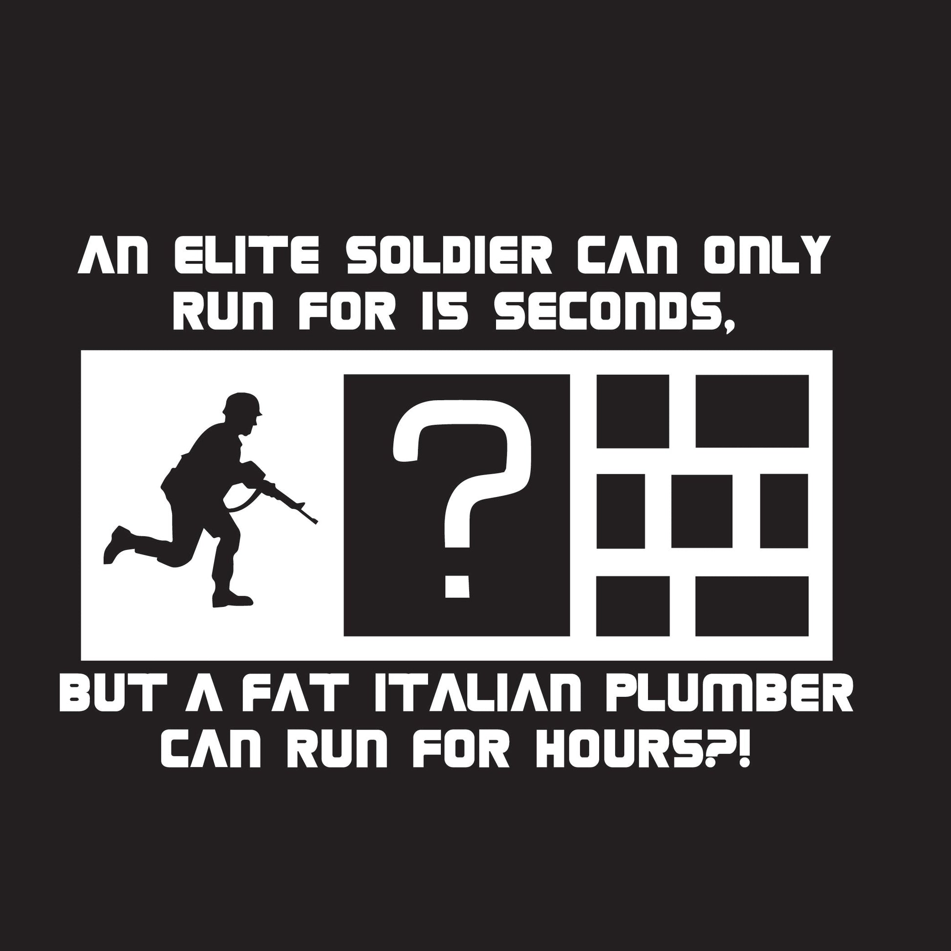 An Elite Soldier Can Only Run For 15 Seconds T-Shirt