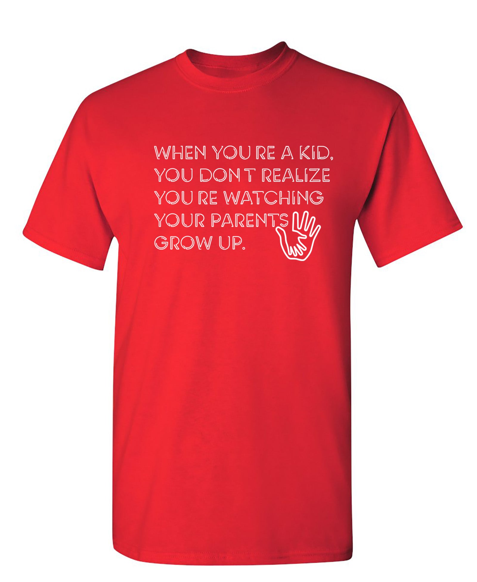 You Don't Realize Your Parents Grow Up - Funny T Shirts & Graphic Tees