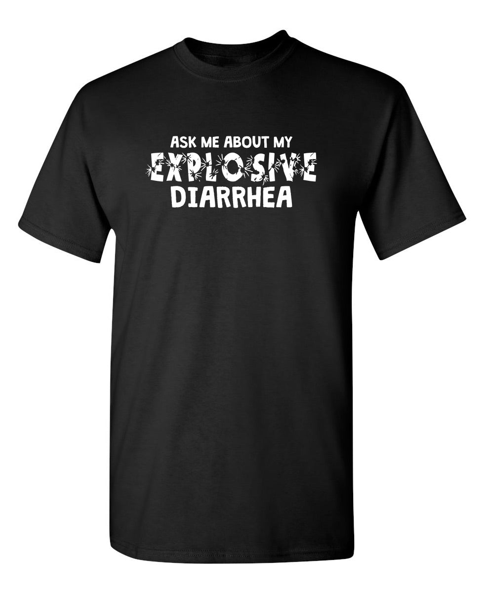 Ask Me About My Explosive Diarrhea - Funny T Shirts & Graphic Tees