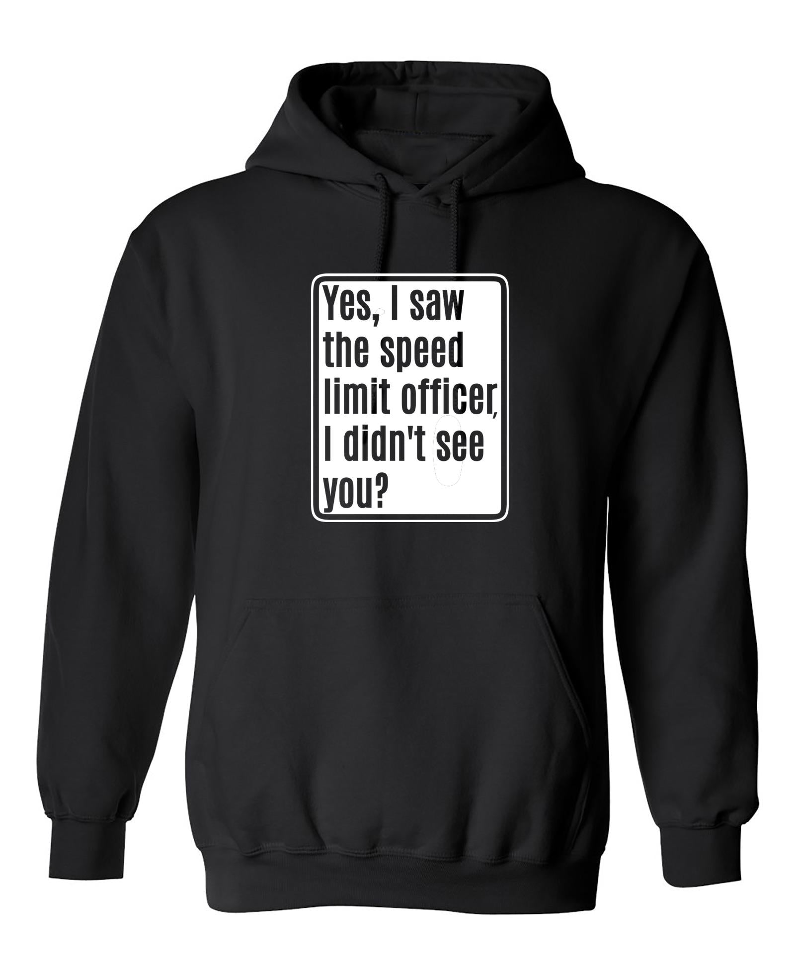 Funny T-Shirts design "Yes, I saw The Speed Limit Officer"
