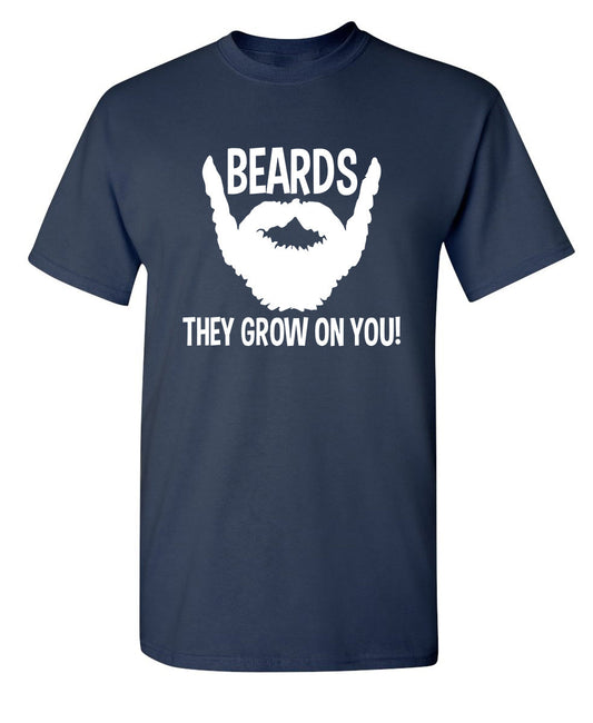 Beards They Grow On You - Funny T Shirts & Graphic Tees