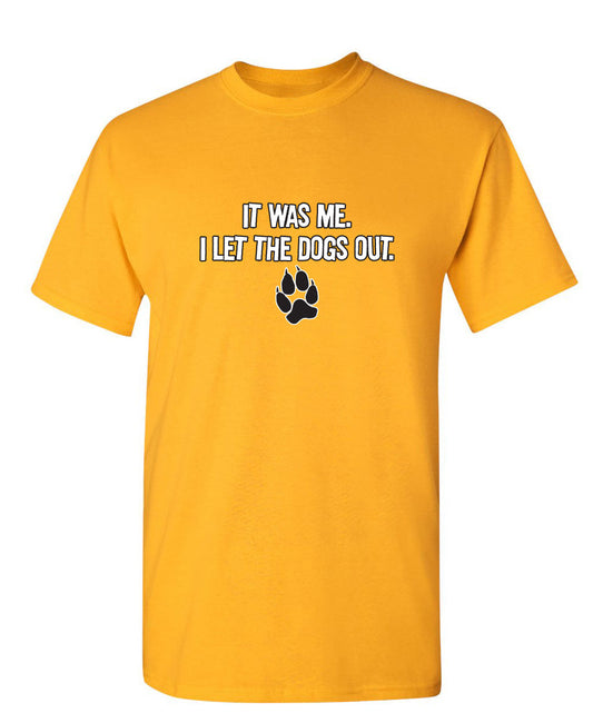 It Was Me I Let The Dogs Out - Funny T Shirts & Graphic Tees