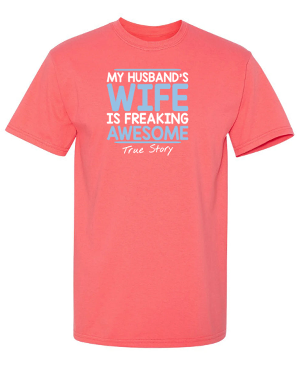 My Husband's Wife Is Freaking Awesome True Story - Funny T Shirts & Graphic Tees