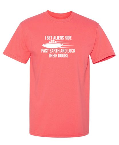 Funny T-Shirts design "I Bet Aliens Ride Past Earth And Lock Their Doors"