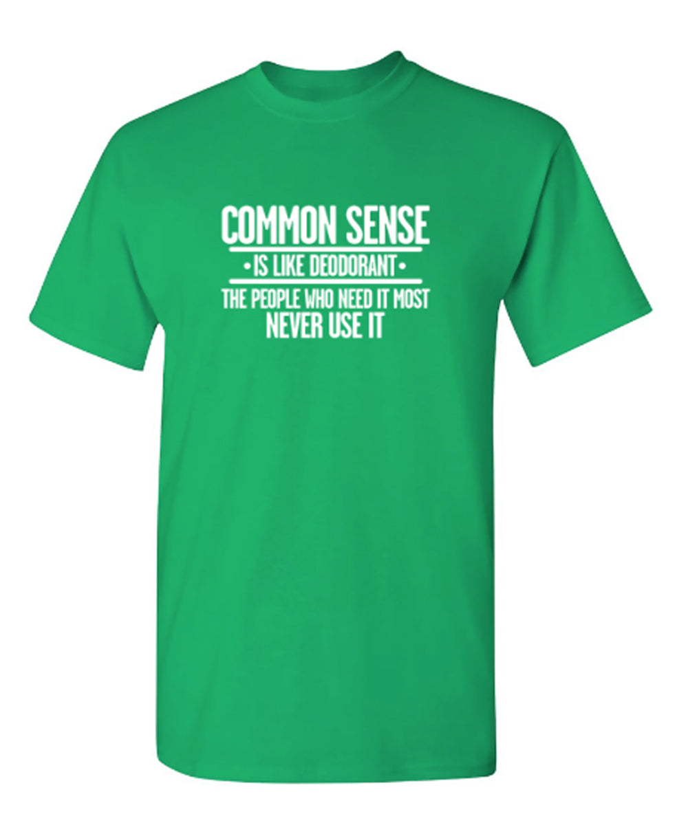 Common Sense is Like Deodorant - Funny T Shirts & Graphic Tees