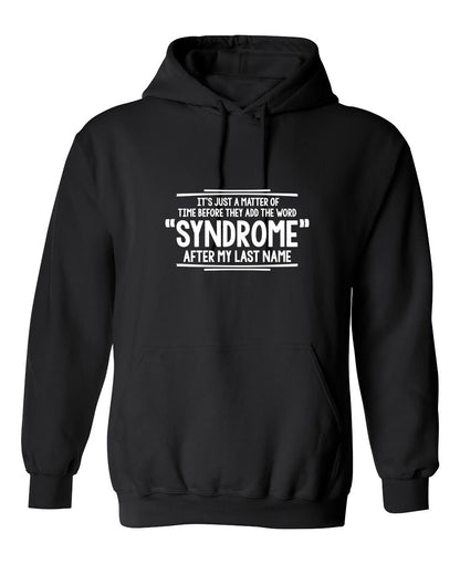 Funny T-Shirts design "It's Just A Matter of Time Before They Add The Word Syndrome After My Last Name"