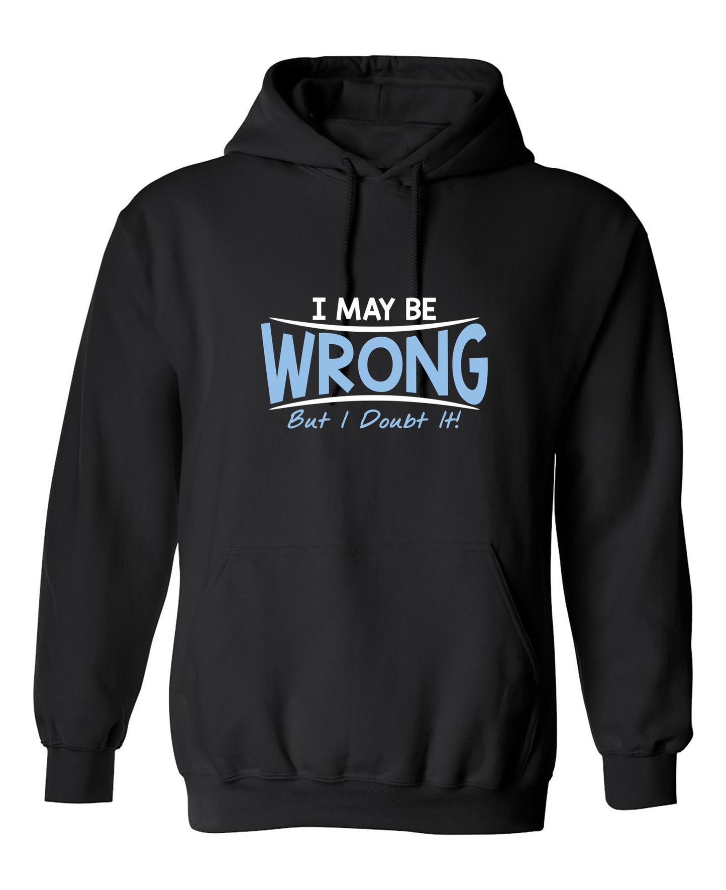 Funny T-Shirts design "I May Be Wrong But I Doubt It"
