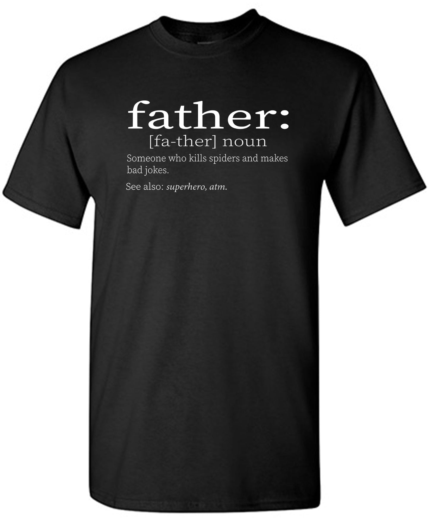 Father: Someone Who Kills Spiders And Makes Bad Jokes. - Funny T Shirts & Graphic Tees