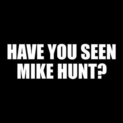 Have You Seen Mike Hunt?