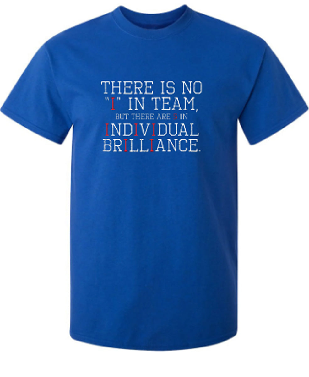 Funny T-Shirts design "There Is Not "I" In Team, But There Are 5 In Individual Brillance"