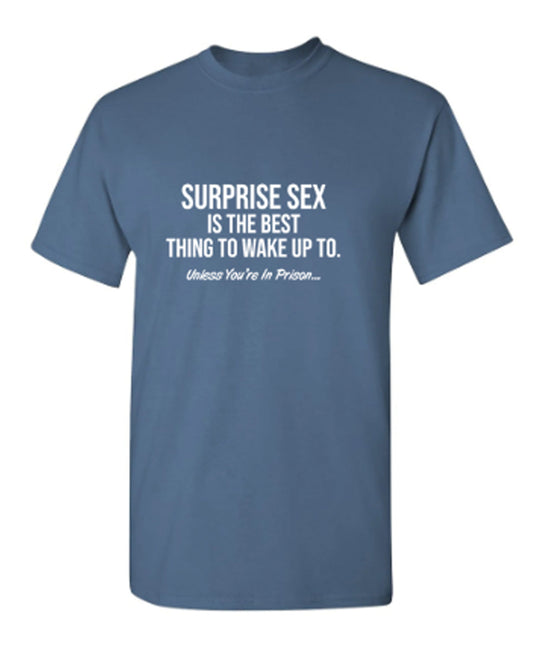Funny T-Shirts design "Surprise Sex Is The Best Thing To Wake Up To. Unless You're In Prison"