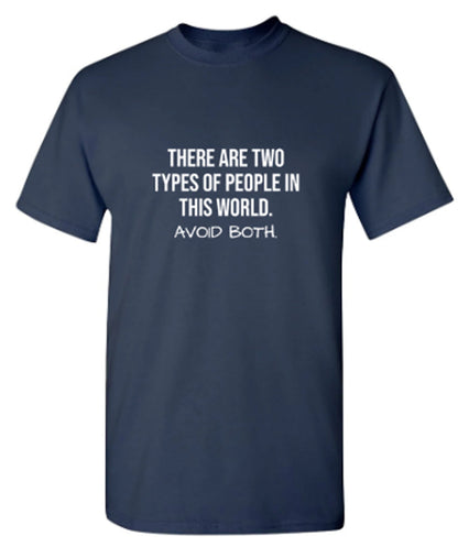 There Are Two Types Of People In This World Avoid Them Both - Funny T Shirts & Graphic Tees