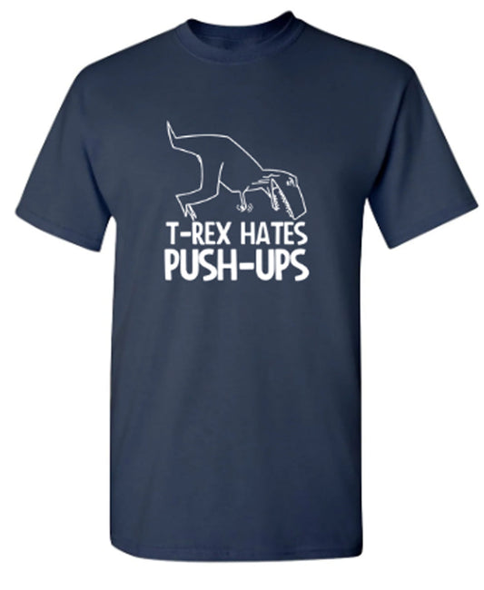 T-Rex Hates Push-Ups - Funny T Shirts & Graphic Tees