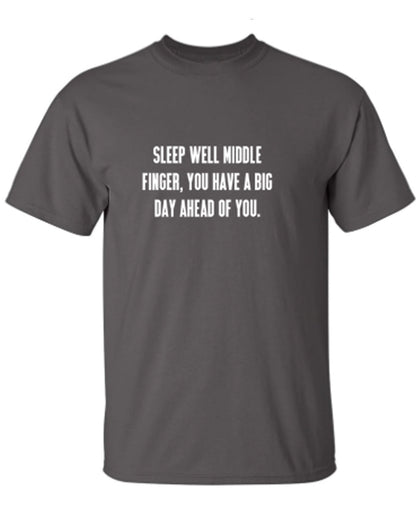 Sleep Well Middle Finger You Have A Big Day Ahead Of You - Funny T Shirts & Graphic Tees