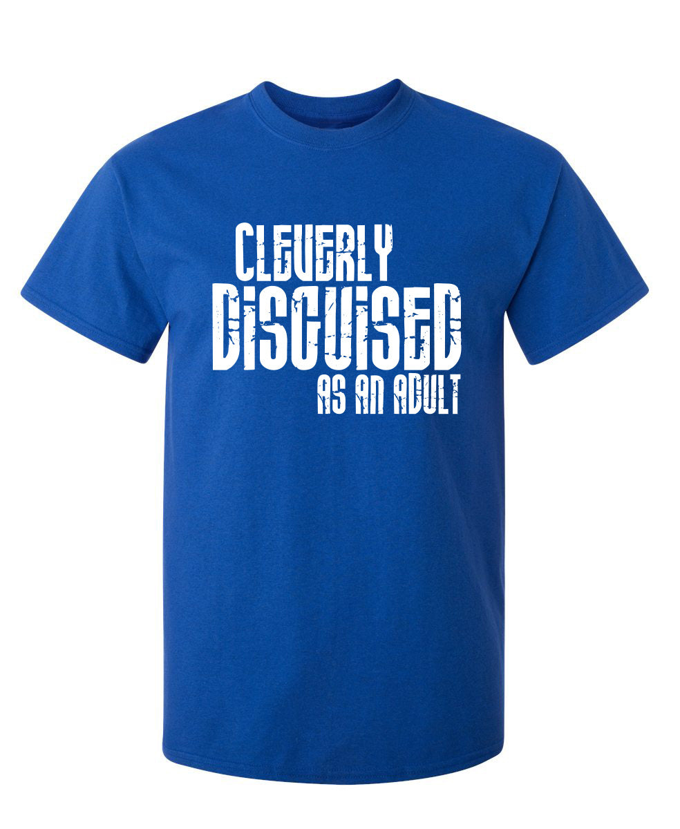 Cleverly Disguised As An Adult - Funny T Shirts & Graphic Tees